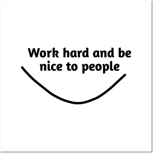 Work hard and be nice to people Posters and Art